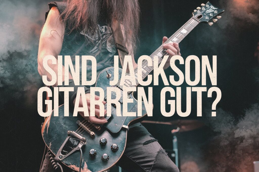 sind jackson gitarren gut