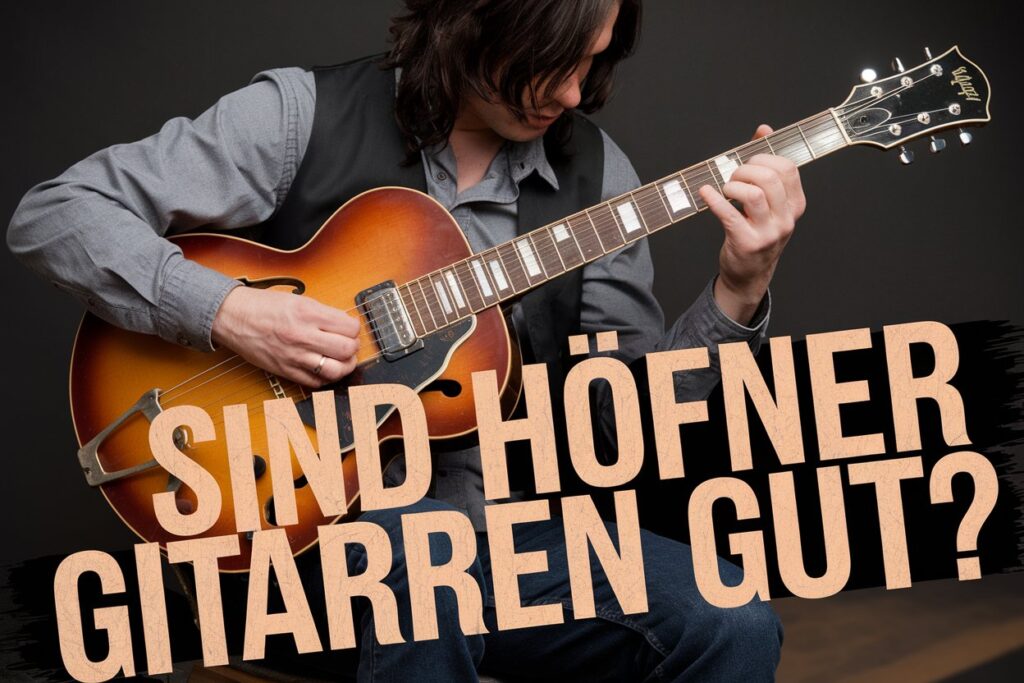 sind Höfner Gitarren gut